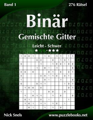 Book cover for Binär Gemischte Gitter - Leicht bis Schwer - Band 1 - 276 Rätsel