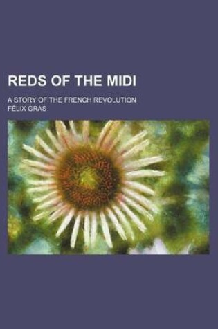 Cover of Reds of the MIDI; A Story of the French Revolution