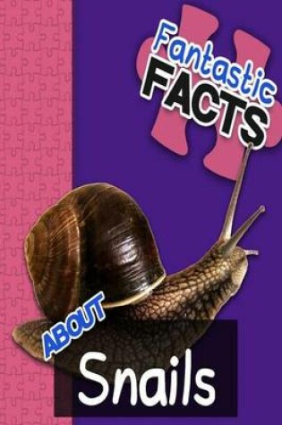 Cover of Fantastic Facts about Snails