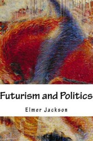 Cover of Futurism and Politics