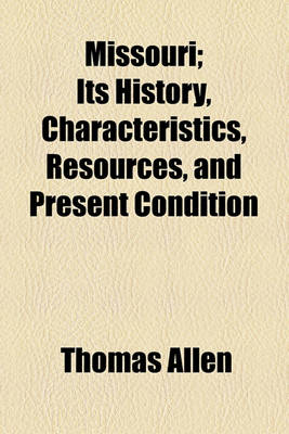 Book cover for Missouri; Its History, Characteristics, Resources, and Present Condition