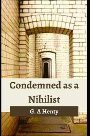 Cover of Condemned as a Nihilist G. A Henty