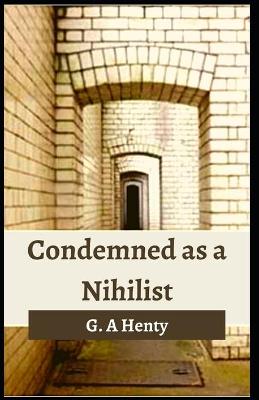 Book cover for Condemned as a Nihilist G. A Henty