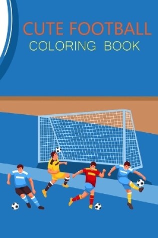 Cover of Cute Football Coloring Book