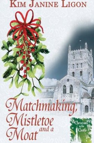 Cover of Matchmaking, Mistletoe and a Moat