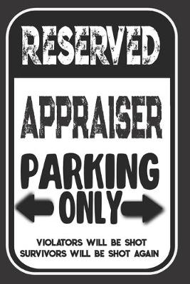 Book cover for Reserved Appraiser Parking Only. Violators Will Be Shot. Survivors Will Be Shot Again