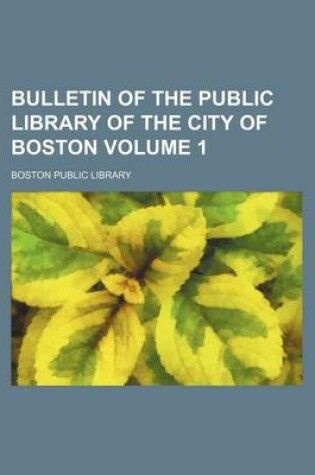 Cover of Bulletin of the Public Library of the City of Boston Volume 1