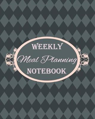 Book cover for Weekly Meal Planning Notebook