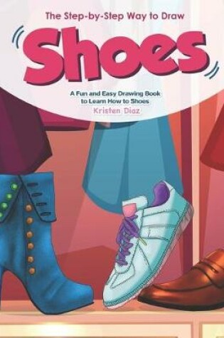 Cover of The Step-by-Step Way to Draw Shoes