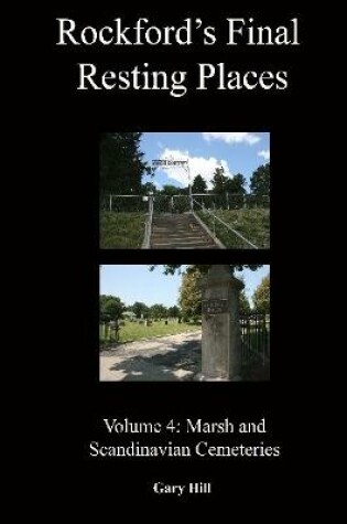 Cover of Rockford's Final Resting Places: Volume 4: Marsh and Scandinavian Cemeteries