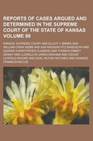 Cover of Reports of Cases Argued and Determined in the Supreme Court of the State of Kansas Volume 99