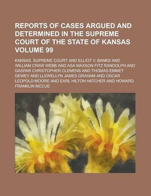 Book cover for Reports of Cases Argued and Determined in the Supreme Court of the State of Kansas Volume 99