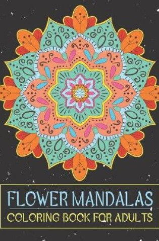 Cover of Flower Mandalas Coloring Book for Adults