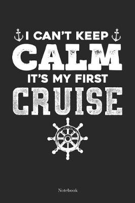 Book cover for I Can't Keep Calm It's My First Cruise Notebook