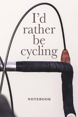 Book cover for I'd Rather Be Cycling Notebook