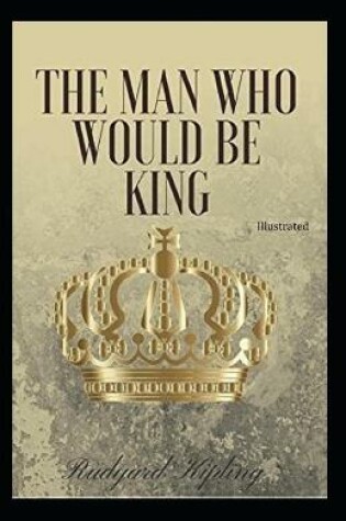 Cover of The Man Who Would be King Illustratedv