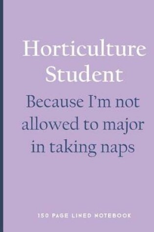 Cover of Horticulture Student - Because I'm Not Allowed to Major in Taking Naps