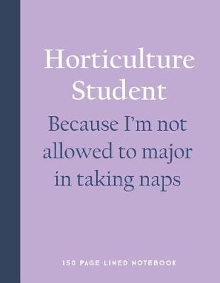 Book cover for Horticulture Student - Because I'm Not Allowed to Major in Taking Naps