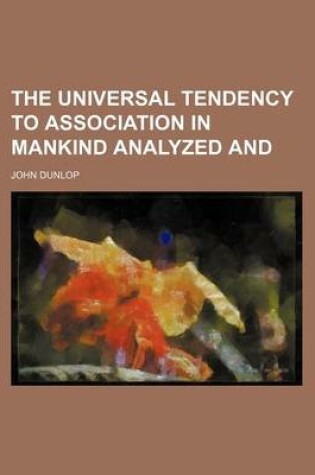 Cover of The Universal Tendency to Association in Mankind Analyzed and