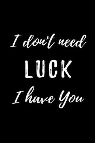 Cover of I Don't Need Luck I Have You