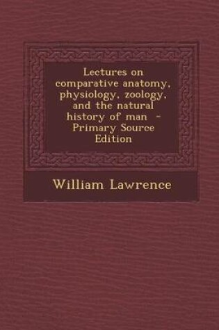 Cover of Lectures on Comparative Anatomy, Physiology, Zoology, and the Natural History of Man