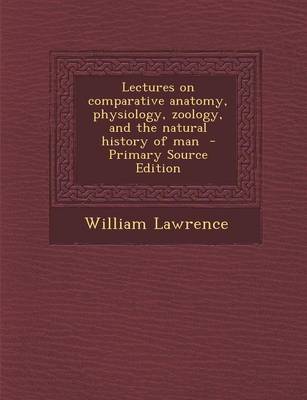 Book cover for Lectures on Comparative Anatomy, Physiology, Zoology, and the Natural History of Man