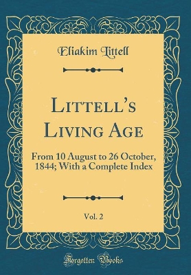 Book cover for Littell's Living Age, Vol. 2: From 10 August to 26 October, 1844; With a Complete Index (Classic Reprint)