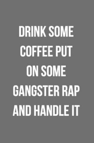 Cover of Drink Some Coffee Put On Some Gangster Rap And Handle It