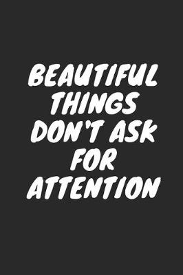 Book cover for Beautiful Things Don't Ask for Attention