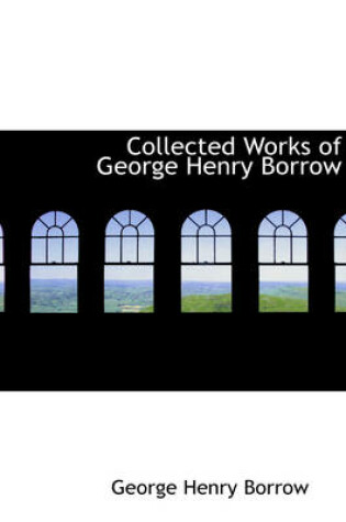Cover of Collected Works of George Henry Borrow