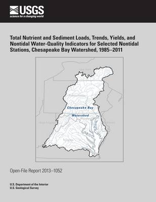 Book cover for Total Nutrient and Sediment Loads, Trends, Yields, and Nontidal Water-Quality Indicators for Selected Nontidal Stations, Chesapeake Bay Watershed, 1985?2011