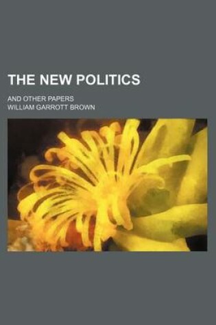 Cover of The New Politics; And Other Papers