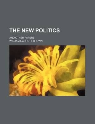 Book cover for The New Politics; And Other Papers