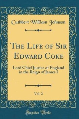 Cover of The Life of Sir Edward Coke, Vol. 2