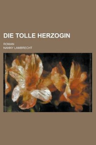 Cover of Die Tolle Herzogin; Roman