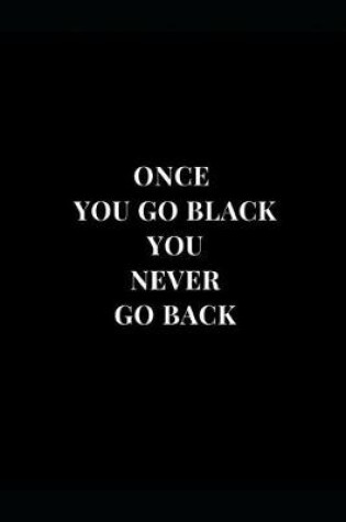 Cover of Once You Go Black You Never Come Back