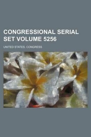 Cover of United States Congressional Serial Set Volume 5256