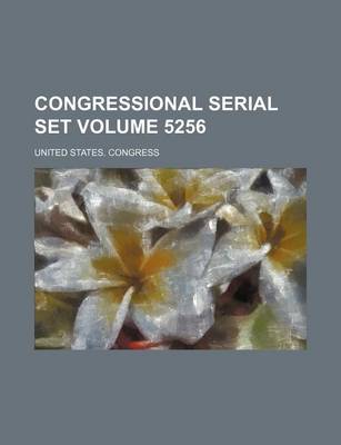 Book cover for United States Congressional Serial Set Volume 5256