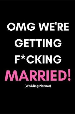 Cover of Omg We're Getting F*cking Married! (Wedding Planner)