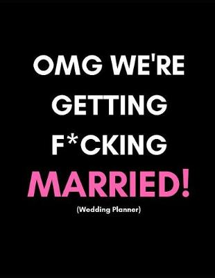 Book cover for Omg We're Getting F*cking Married! (Wedding Planner)