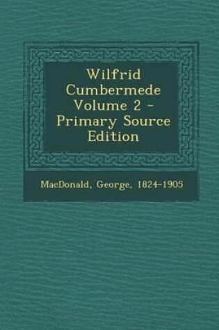 Cover of Wilfrid Cumbermede Volume 2 - Primary Source Edition