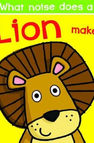 Cover of What Noise Does a Lion Make?