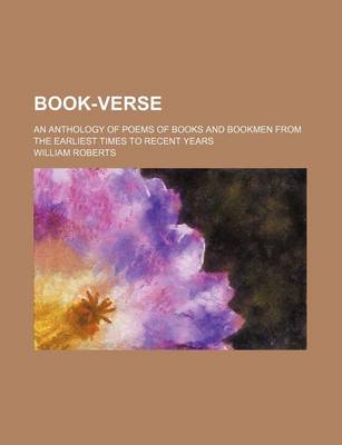 Book cover for Book-Verse; An Anthology of Poems of Books and Bookmen from the Earliest Times to Recent Years