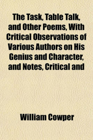 Cover of The Task, Table Talk, and Other Poems, with Critical Observations of Various Authors on His Genius and Character, and Notes, Critical and