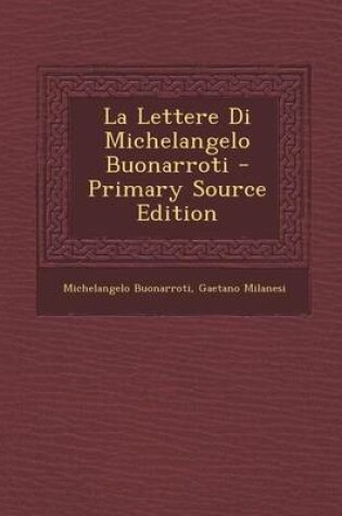 Cover of La Lettere Di Michelangelo Buonarroti - Primary Source Edition