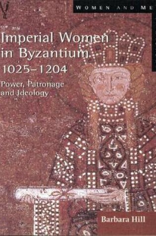 Cover of Imperial Women in Byzantium 1025-1204: Power, Patronage and Ideology