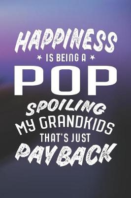 Book cover for Happiness Is Being A Pop Spoiling My Grandkids That's Just Payback