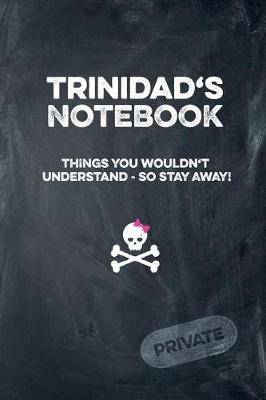 Book cover for Trinidad's Notebook Things You Wouldn't Understand So Stay Away! Private
