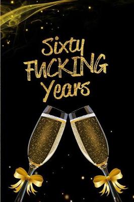 Book cover for Sixty Fucking Years