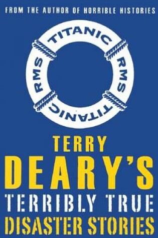 Cover of Terry Deary's Terribly True: Disaster Stories